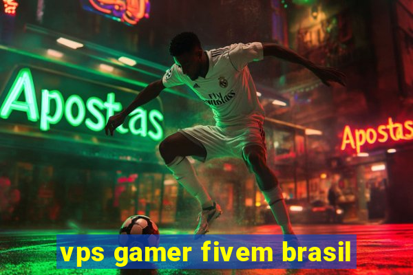 vps gamer fivem brasil